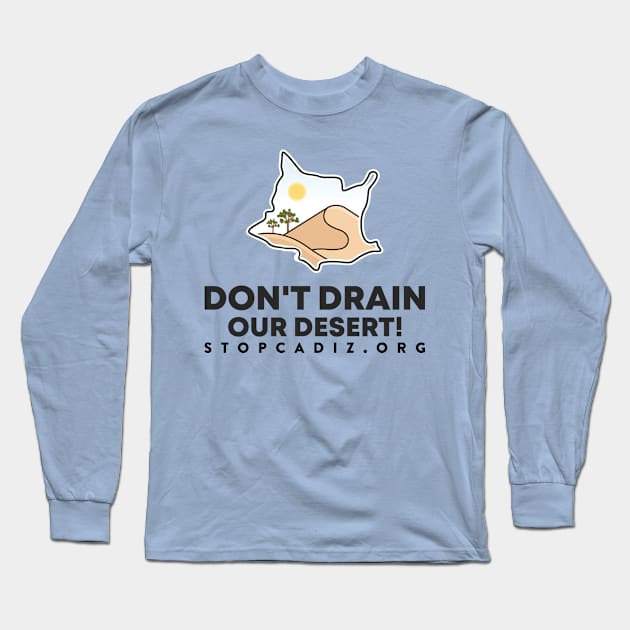 Don't Drain our Desert Long Sleeve T-Shirt by 90milesfromneedles